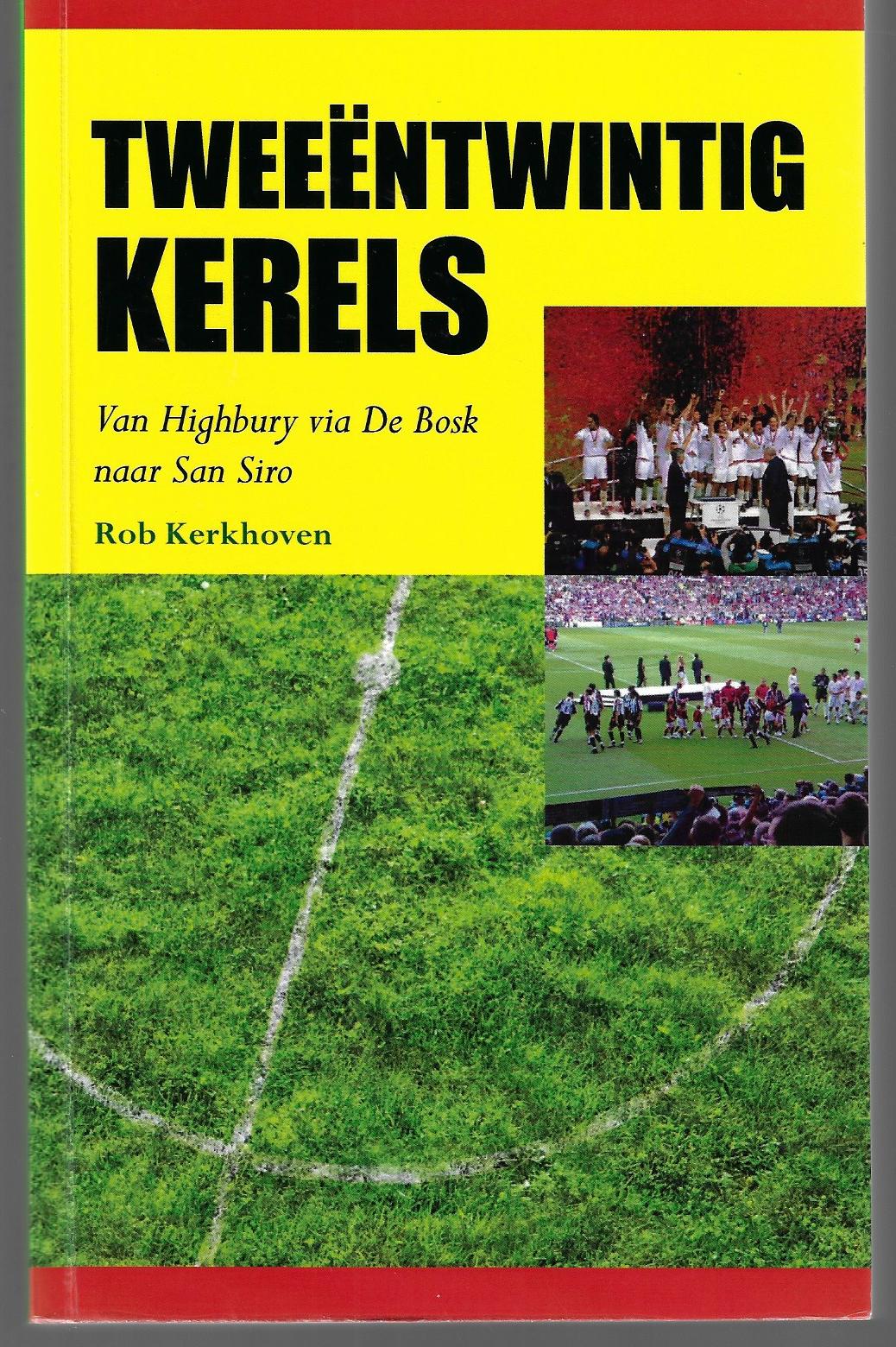 Kerkhoven, Rob - Tweentwintig kerels -Van Highbury via Bosk naar San Siro