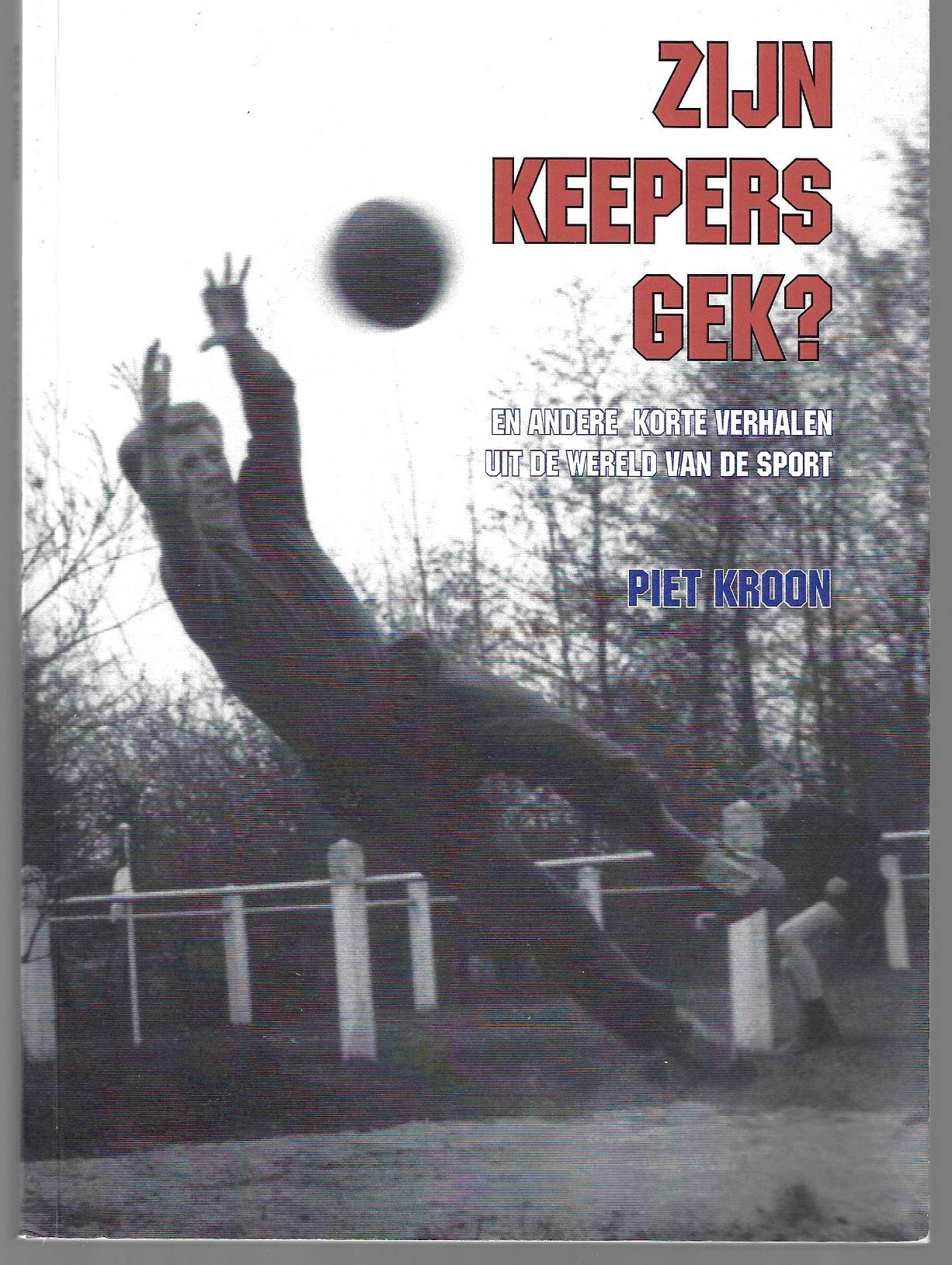 Kroon, Piet - Zijn keepers gek? -En andere korte verhalen uit de wereld van de sport