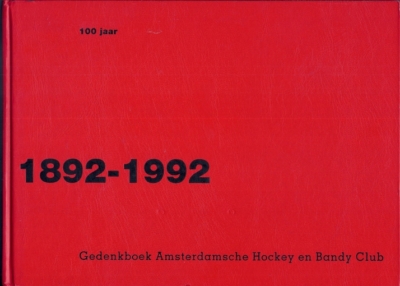  - 100 Jaar 1892-1992 Gedenkboek Amsterdamse Hockey en Bandy Club -Amsterdam voor eeuwig