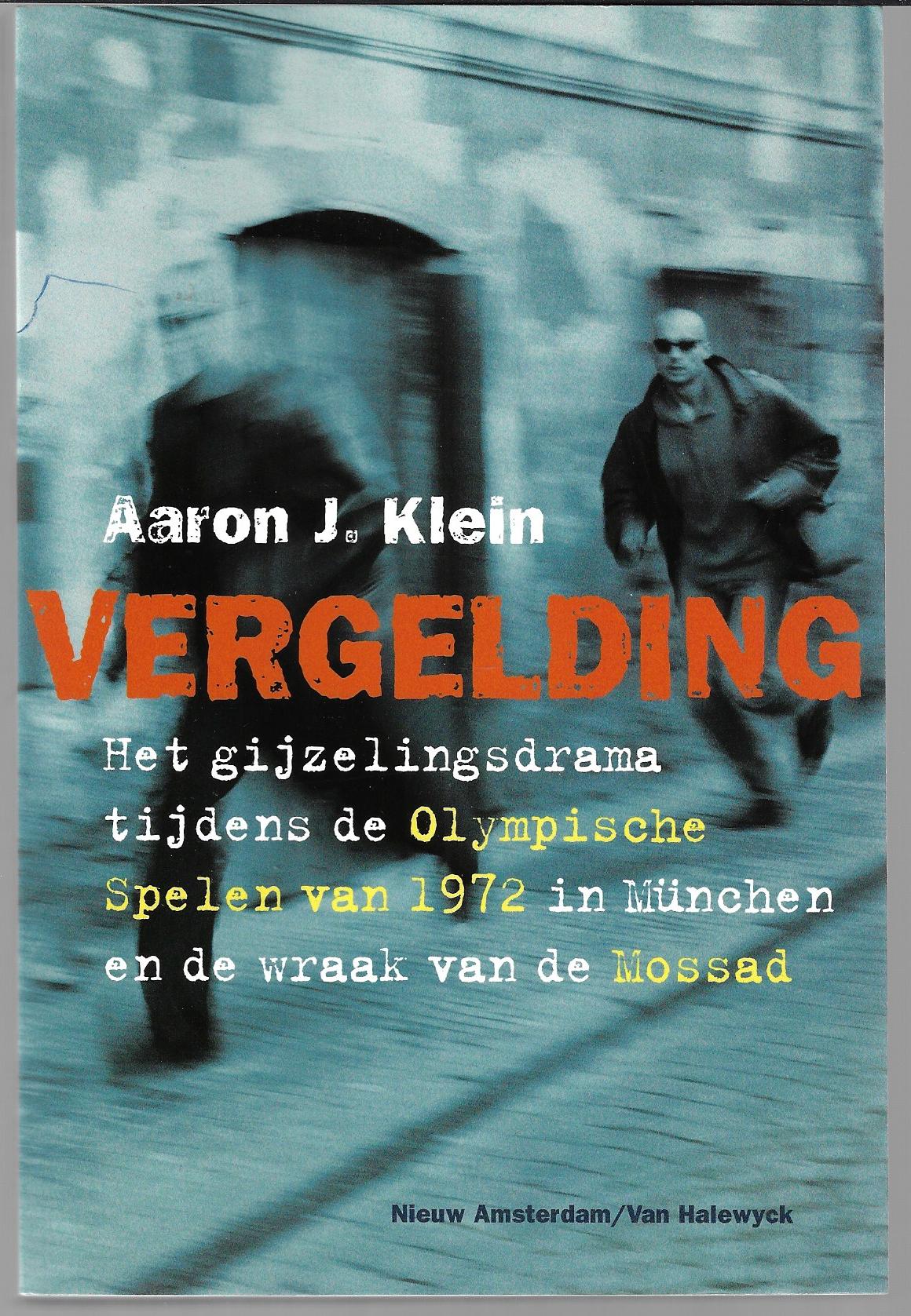 Klein, Aaron J. Klein - Vergelding -Het gijzelingsdrama tijdens de Olympische Spelen van 1972 in Mnchen en de wraak van de Mossad