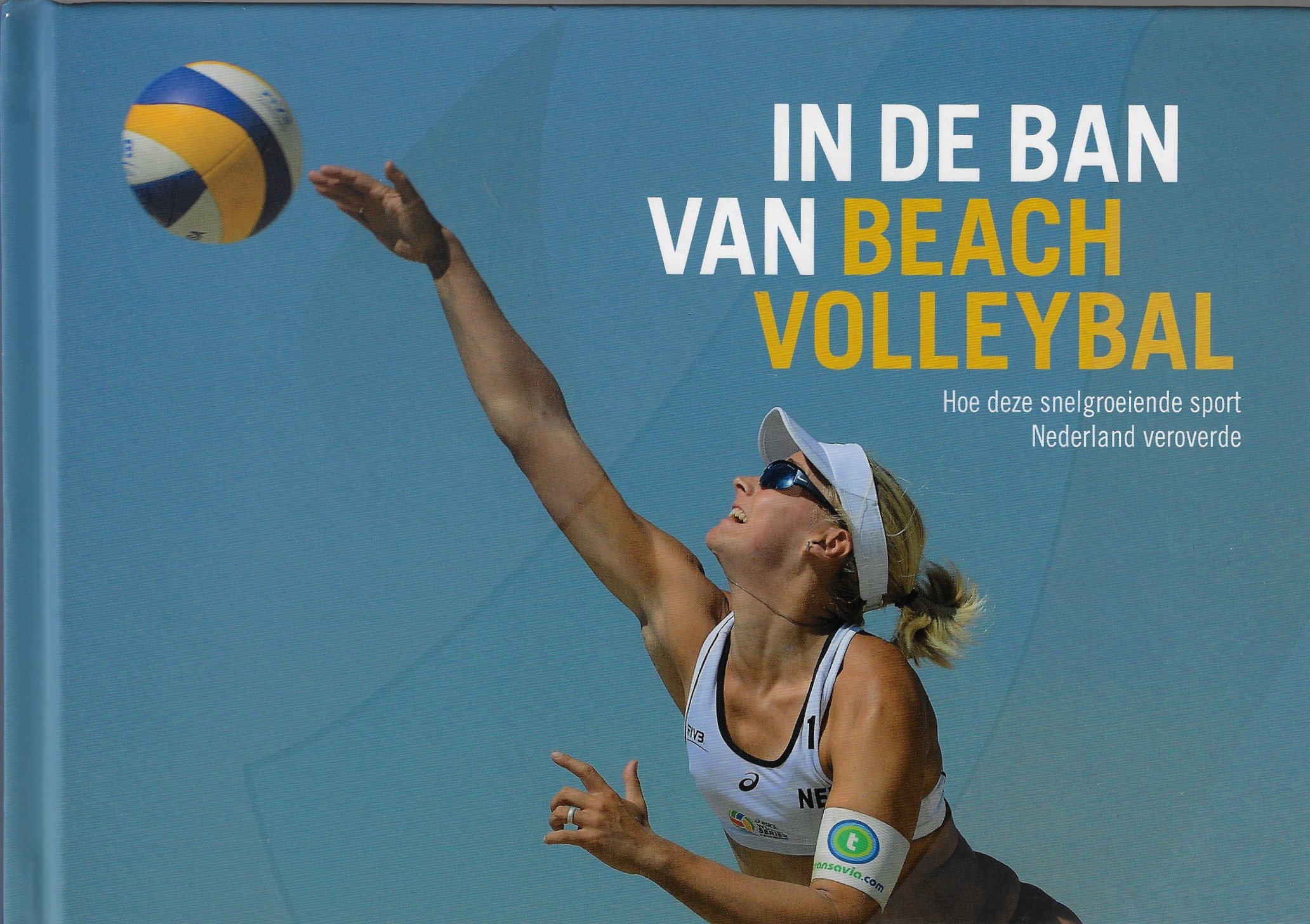 Alblas, Edwin en Oosterwijk, Frans - In de ban van beachvolleybal -Hoe deze snelgroeiende sport Nederland veroverde