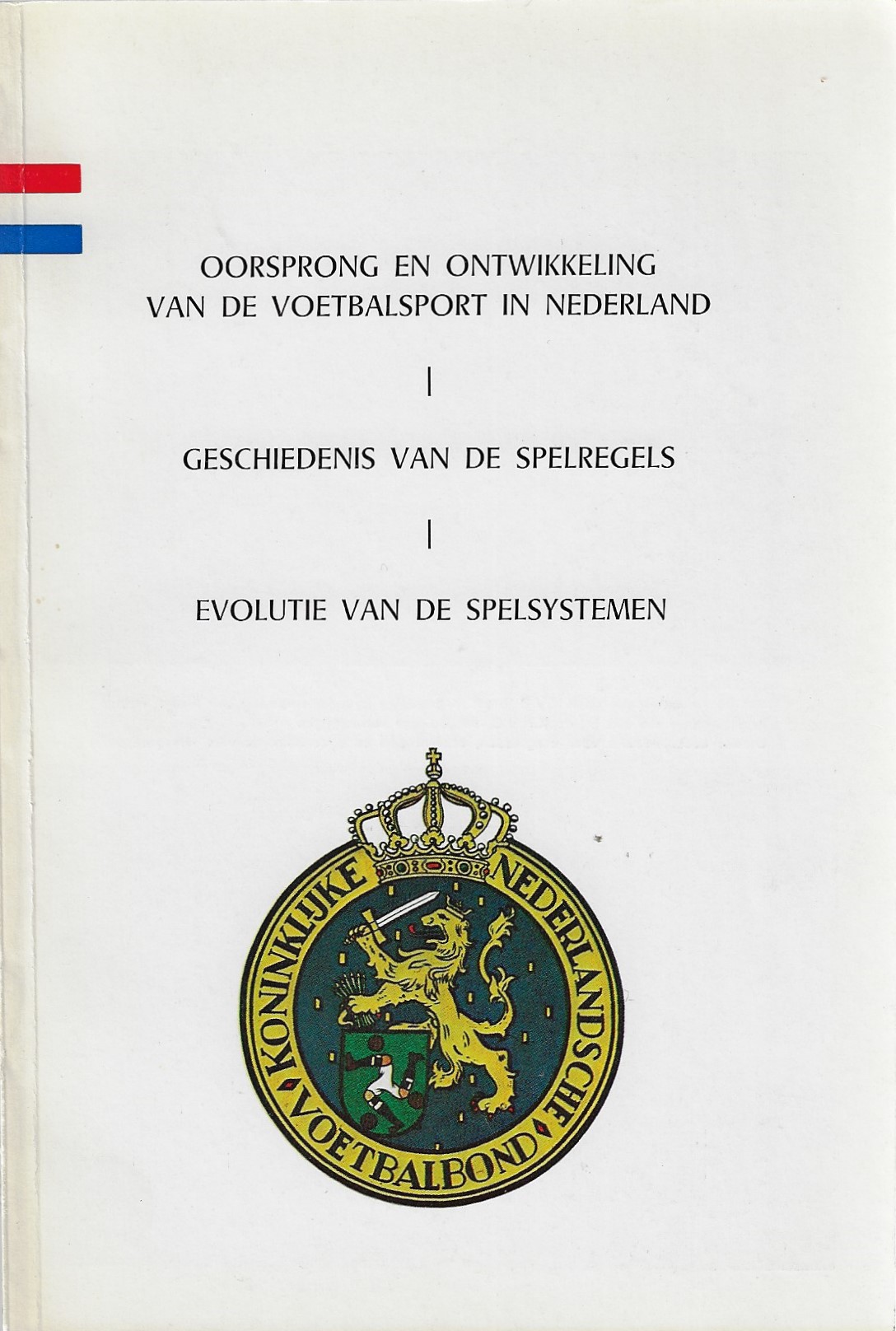 Emmenes, Ir. Ad en Gumster, W.K. van de - Oorsprong en ontwikkeling van de voetbalsport in Nederland - Geschiedenis van de spelregels - Evolutie van de spelsystemen