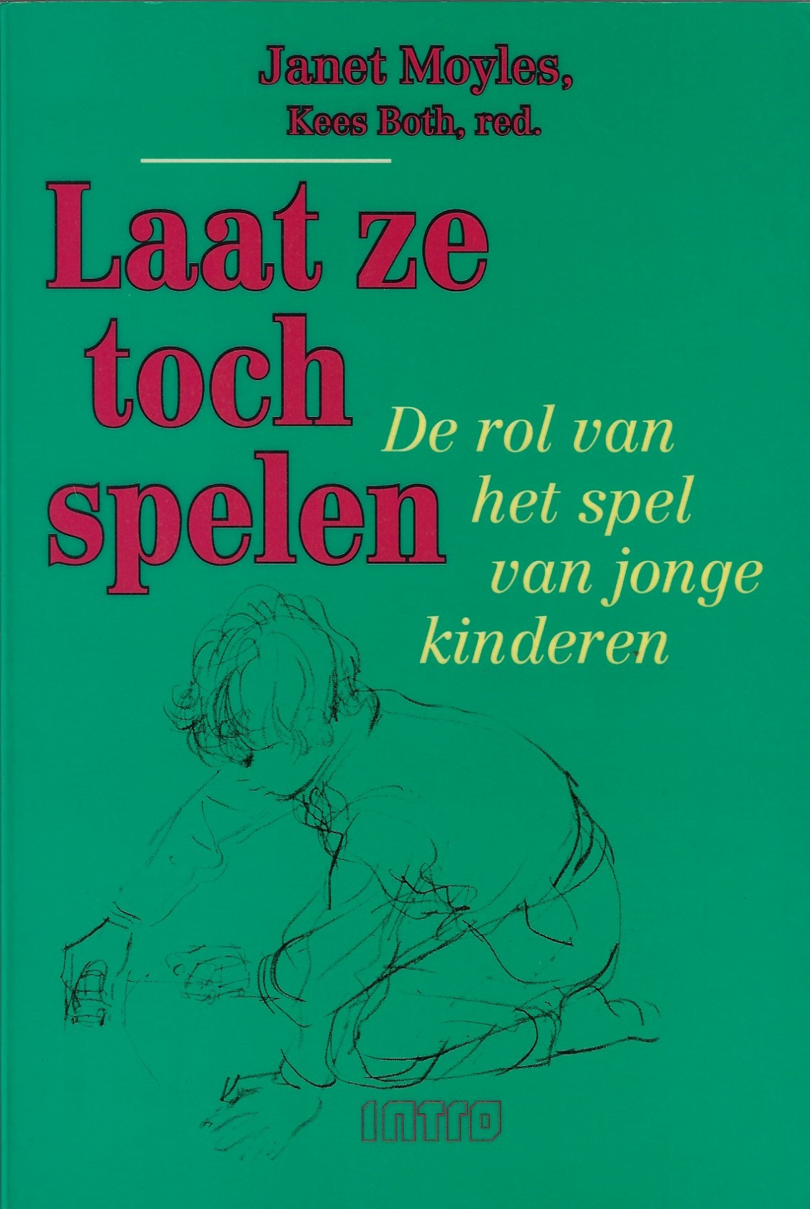 Moyles, Janet en Both, Kees - Laat ze toch spelen -De rol van het spel van jonge kinderen