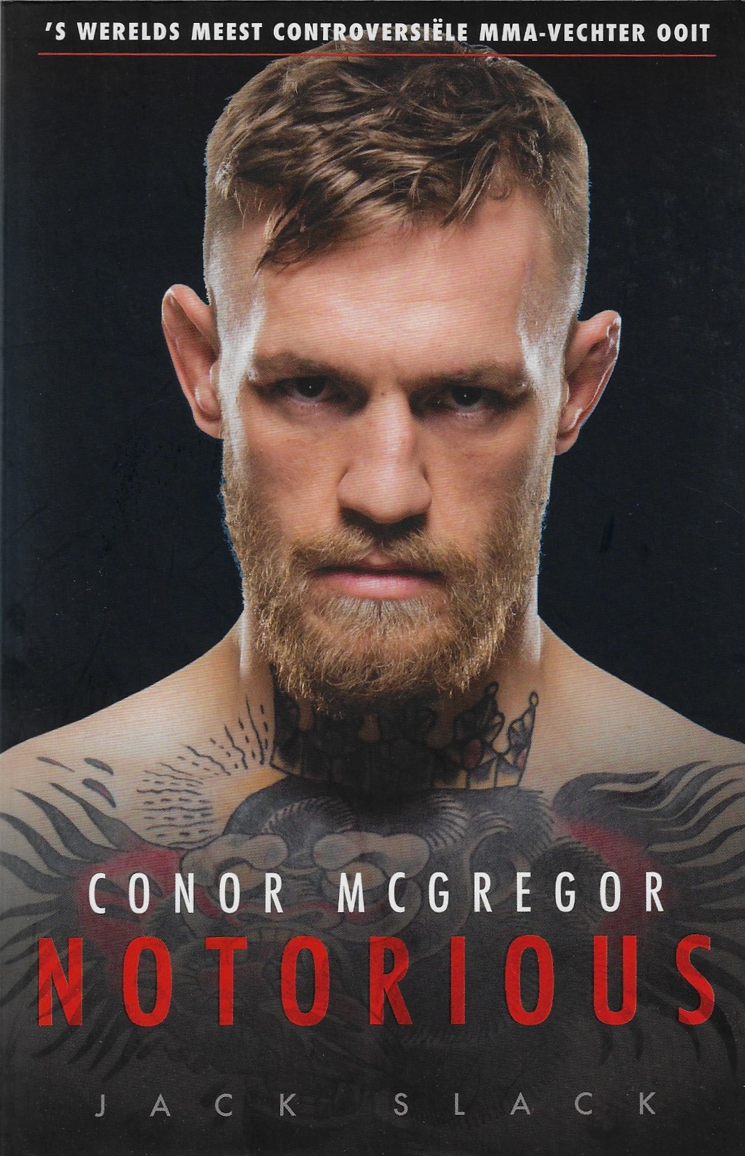 Slack, Jack - Conor McGregor - Notorious -'s Werelds meest controversile MMA-vechter ooit