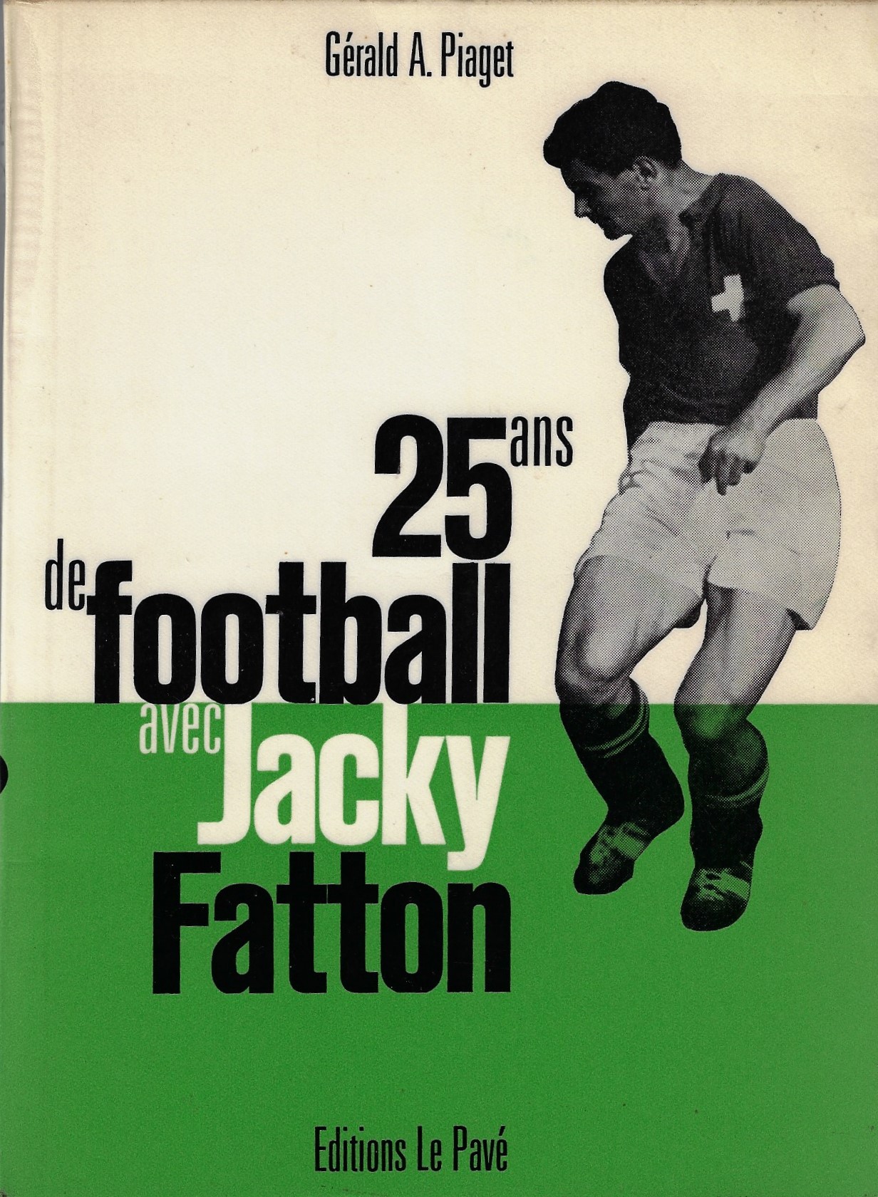 Piaget, Grald A. - 25 ans de football avec Jacky Fatton