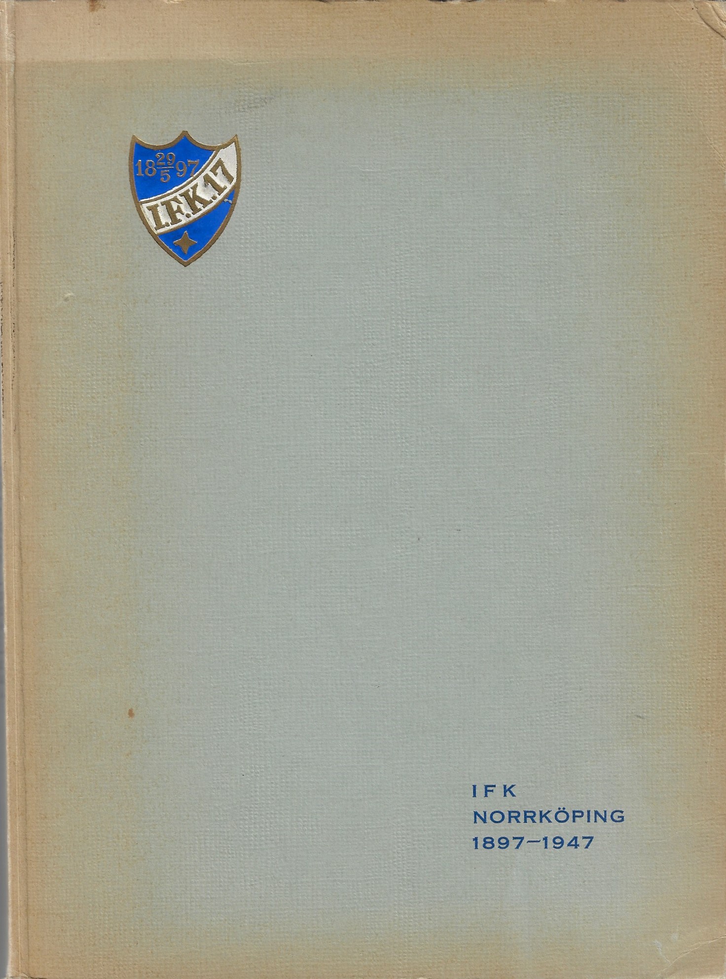  - I F K Norrkping 1897-1947 -En bok om Idrottsfreningen kamraterna