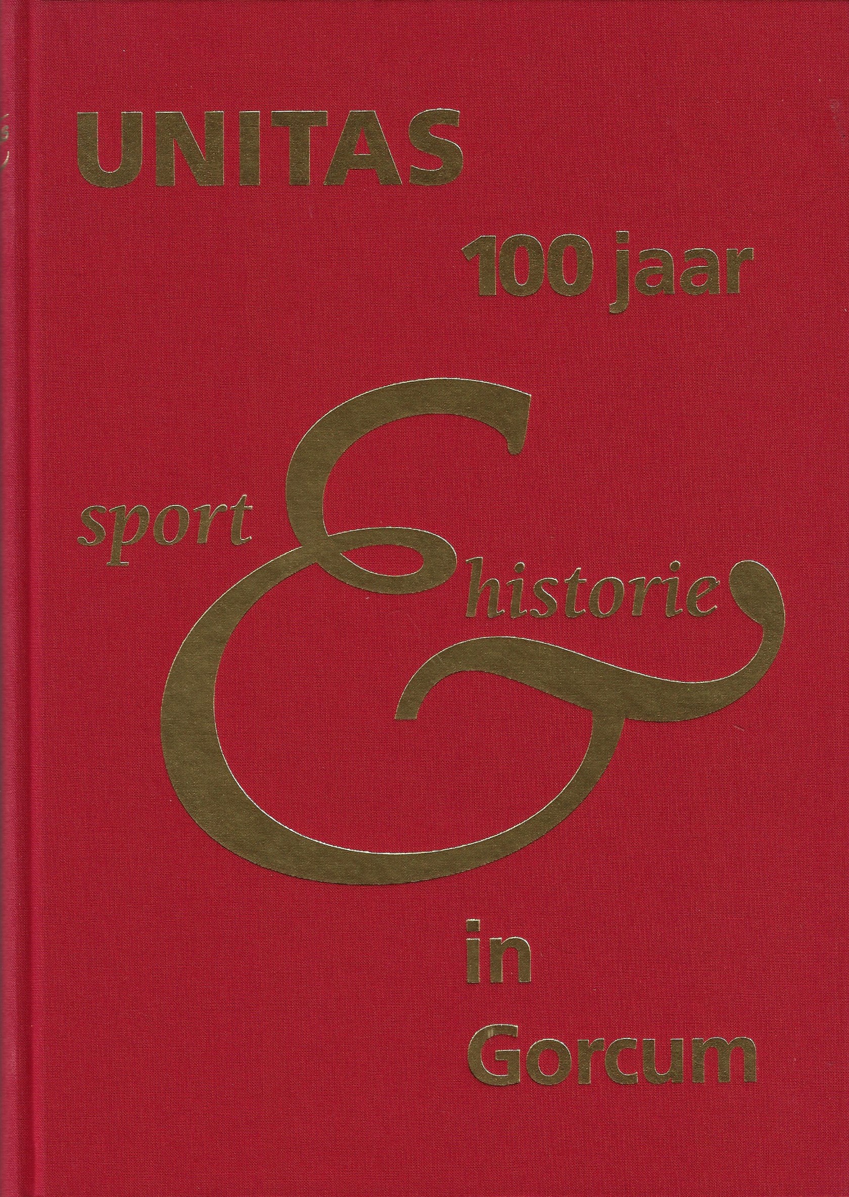 Diverse - Unitas 100 jaar sport en historie in Gorcum