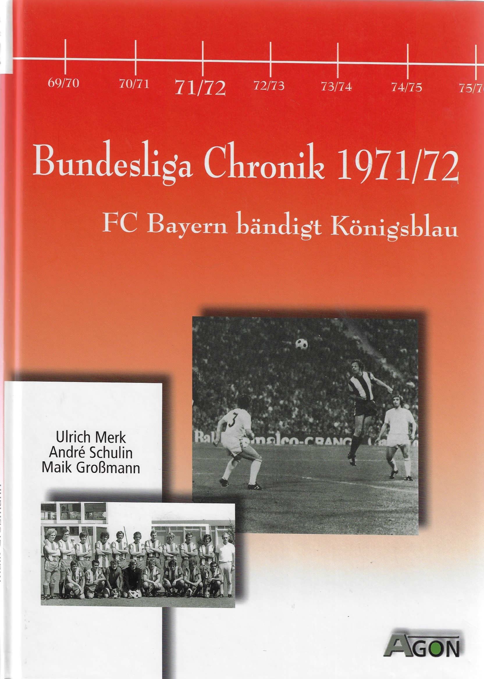 Merk, Ulrich / Schulin, Andr, Gromann, Maik - Bundesliga Chronik 1971/72 -FC Bayern bndigt Kningsblau