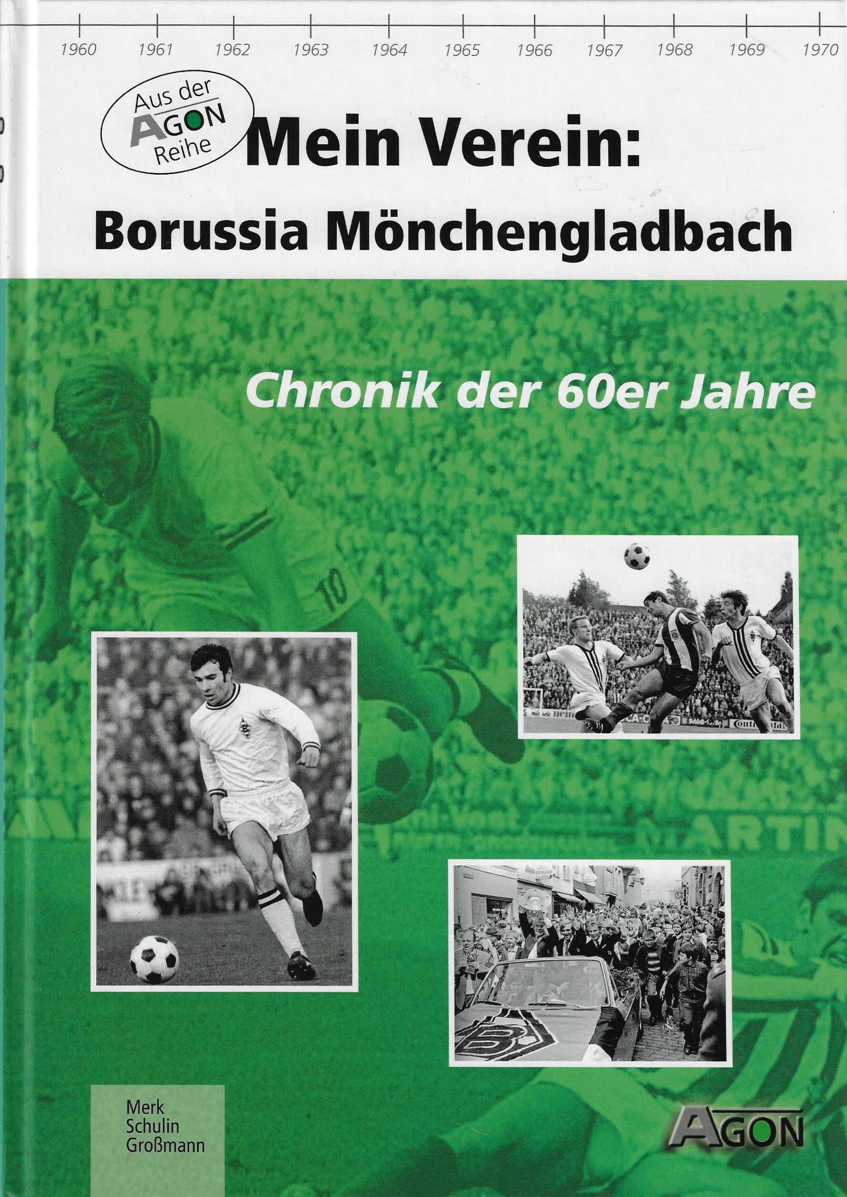 Merk, Ulrich / Schulin, Andr / Grossmann, Maik - Mein Verein: Borussia Mnchengladbach - Chronik der 60er Jahre -Chronik der 60er Jahre