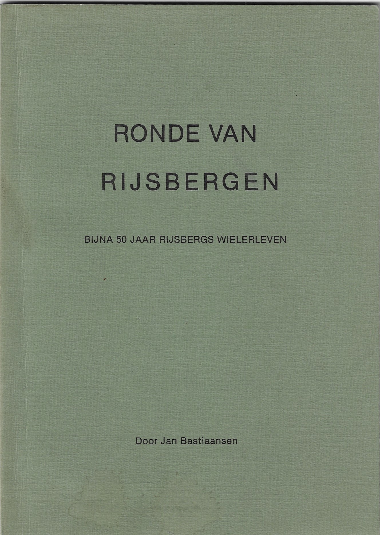 Bastiaansen, Jan - Ronde van Rijsbergen -Bijna 50 jaar Rijsbergs wielerleven