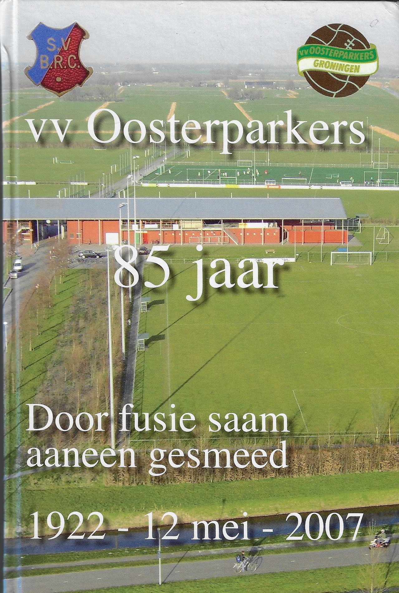 Nijborg, Dick - VV Oosterparkers 85 jaar 1922 - 12 mei - 2007 -Door fusie saam aaneen gesmeed