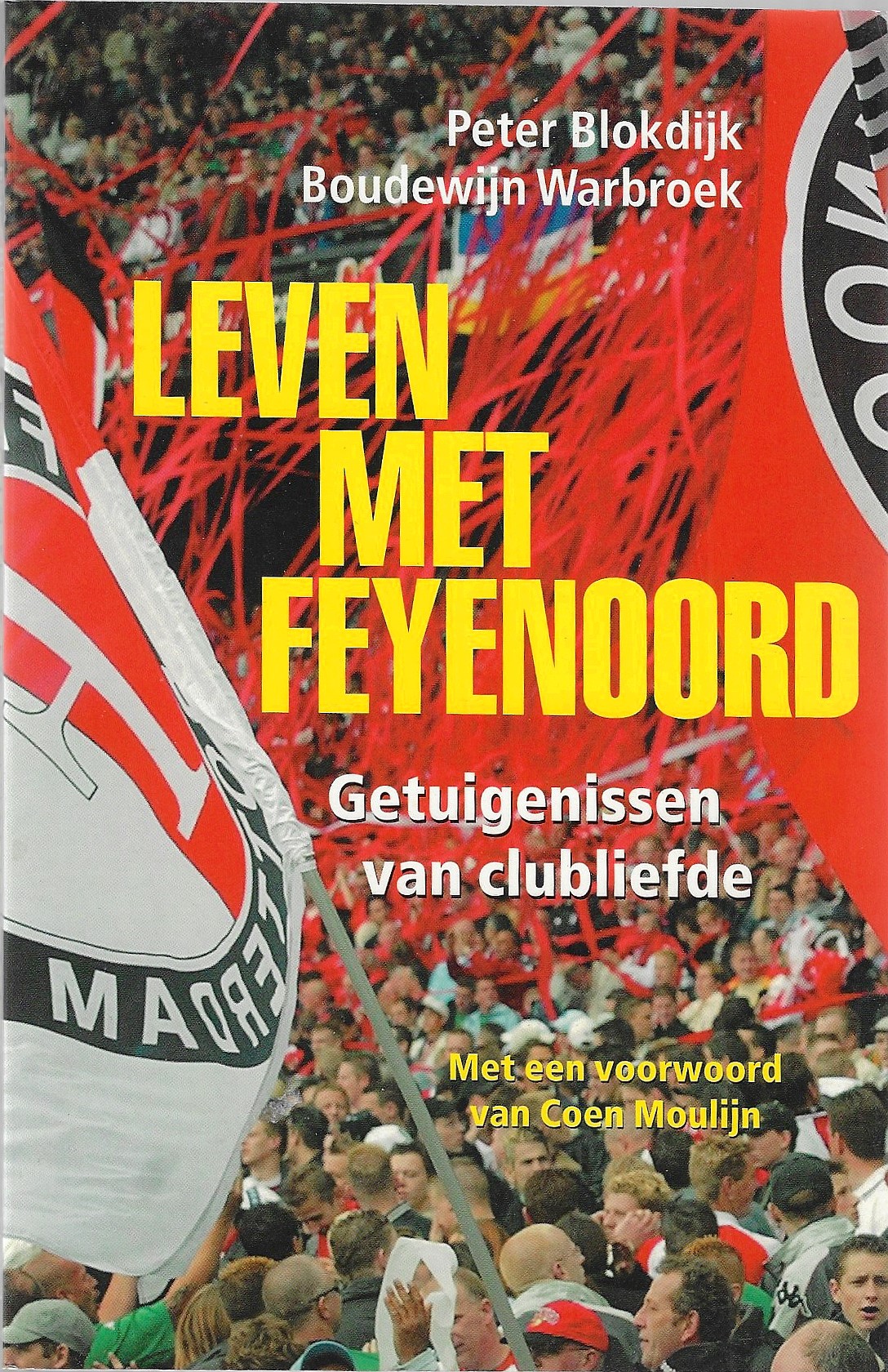 Blokdijk, Peter en Warbroek Boudewijn - Leven met Feyenoord -Getuigenissen van clubliefde
