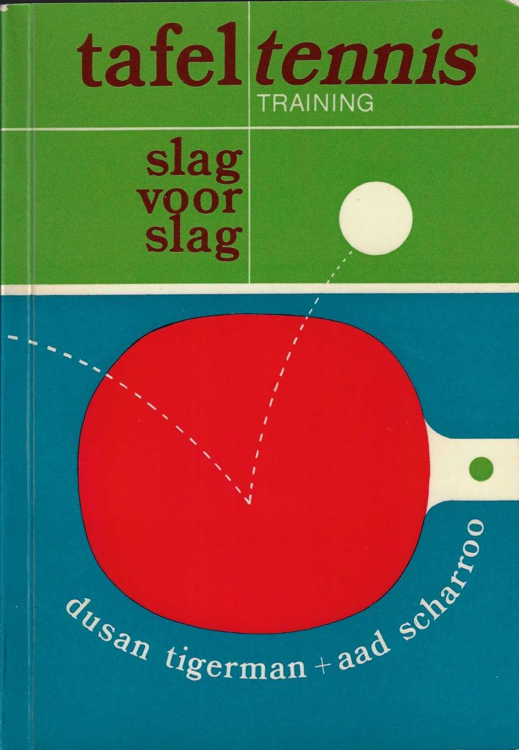 Tigerman, Dusan en Scharroo, Aad - Tafeltennis slag voor slag -training
