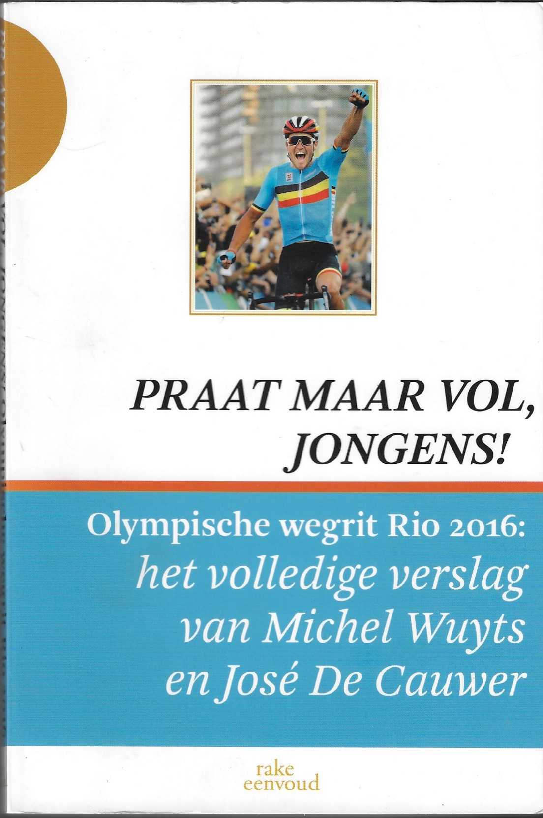 Wuyts, Michel en De Cauwer, Jos - Praat maar vol, jongens! -Olympische wegrit Rio 2016